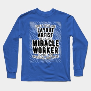 They call me Layout artist because Miracle Worker is not an official job title | VFX | 3D Animator | CGI | Animation | Artist Long Sleeve T-Shirt